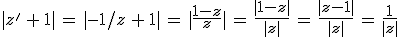 |z'\,+\,1|\,=\,|-1/z\,+\,1|\,=\,|\frac{1-z}{z}|\,=\,\frac{|1-z|}{|z|}\,=\,\frac{|z-1|}{|z|}\,=\,\frac{1}{|z|}